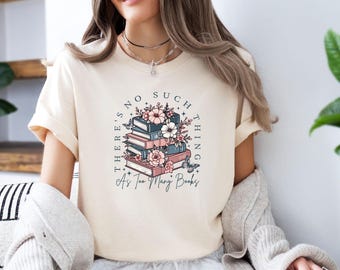 Too Many Books Shirt, Book Lovers T-shirt, As Too Many Books, Book Lover Gift, Bookish Shirt,  Floral Book Shirt, Bookworm Gift, Reading Tee