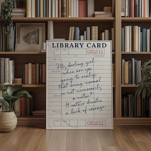 May include: A vintage library card with a handwritten quote that reads "My darling girl, when are you going to realize that being normal is not necessarily a virtue? It rather denotes a lack of courage."