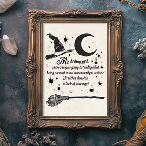 May include: A black and white printable art print with a witch's hat, broom, crescent moon, and stars. The text reads "My darling girl, when are you going to realize that being normal is not necessarily a virtue? It rather denotes a lack of courage!"
