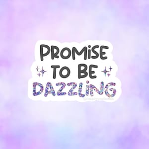 May include: A sticker with a glittery purple and blue design that says "Promise to be dazzling" with two small stars on either side of the word "to".