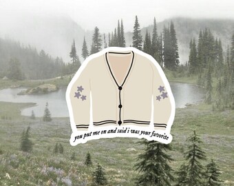 cardigan sticker | you put me on and said i was your favorite | ts folklore sticker | die cut waterproof laptop water bottle sticker