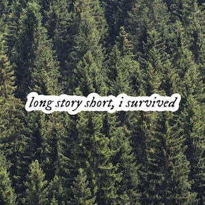long story short, i survived sticker | ts evermore inspired sticker | motivational die cut waterproof laptop and water bottle sticker