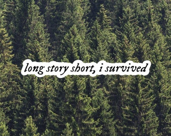 long story short, i survived sticker | ts evermore inspired sticker | motivational die cut waterproof laptop and water bottle sticker