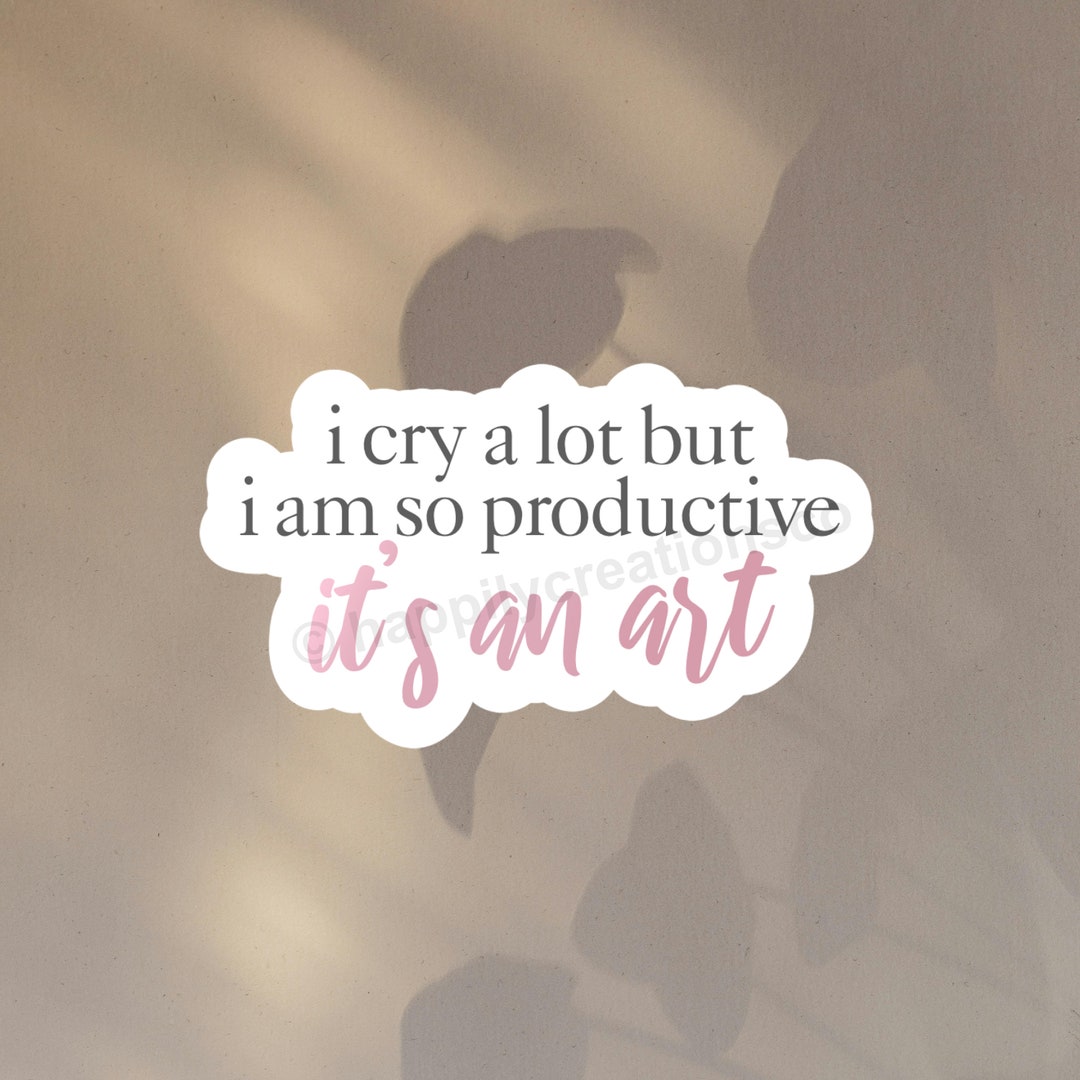 I Cry a Lot but I Am so Productive It’s an Art Sticker | Ts Ttpd