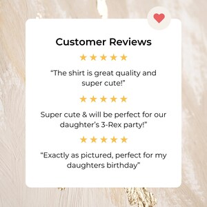 May include: A white square with the words "Customer Reviews" and three customer reviews with five-star ratings. The reviews state the shirt is great quality, super cute, and perfect for a 3-Rex party and a birthday.