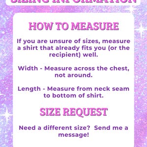 May include: A pink and purple graphic with text about sizing information for shirts. The text includes instructions on how to measure a shirt for width and length, and how to request a different size.