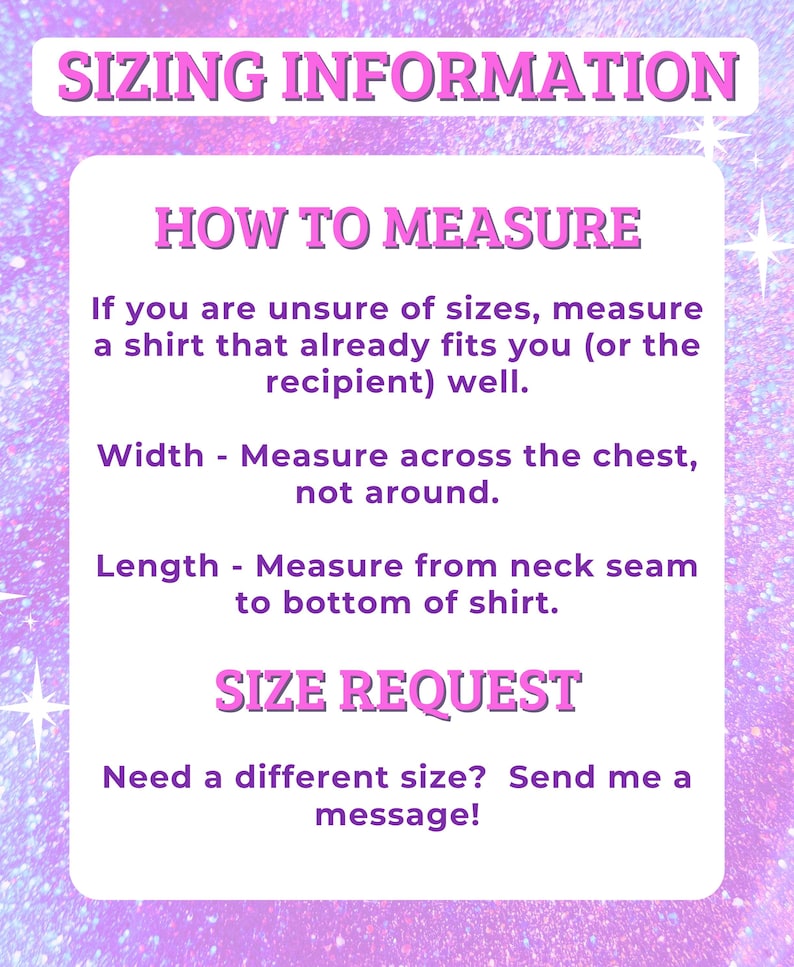 May include: A pink and purple graphic with text about sizing information for shirts. The text includes instructions on how to measure a shirt for width and length, and how to request a different size.