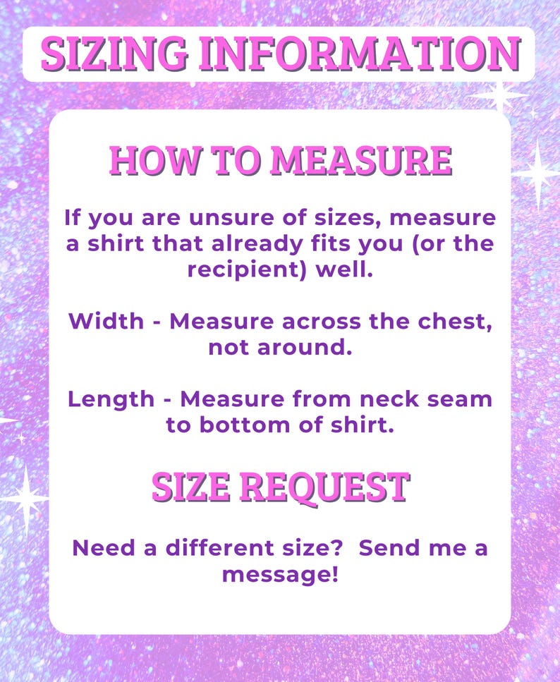 May include: A pink and purple graphic with text about sizing information for shirts. The text includes instructions on how to measure a shirt for width and length, and how to request a different size.