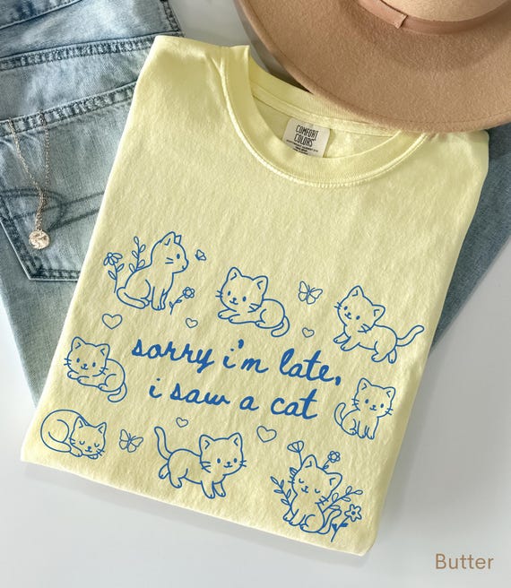 Cat Shirt Cat Lover TShirts Cat Lover Gift for Her Sorry I'm Late Shirt Cute Cat Shirt Comfort Colors Cat Shirt Funny Cat Tee Shirt Kawaii