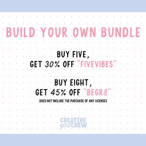 May include: Pink and white graphic with a polka dot background. Text reads "BUILD YOUR OWN BUNDLE" and includes two offers: "BUY FIVE, GET 30% OFF "FIVEVIBES"" and "BUY EIGHT, GET 45% OFF "BEGR8"". The text "DOES NOT INCLUDE THE PURCHASE OF ANY LICENSES" is also included. The graphic is signed "CREATIVE girlCREW".
