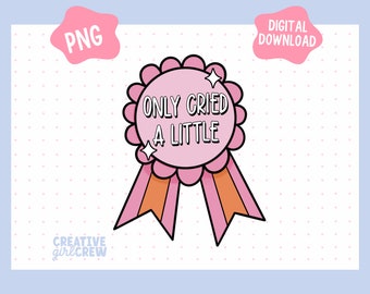 May include: Pink and orange digital download of a cartoon award ribbon with the text "Only cried a little" in black.