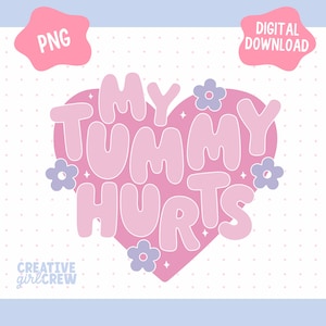 May include: Pink heart-shaped graphic with the text "MY TUMMY HURTS" in a playful, rounded font. The graphic is surrounded by small purple flowers and white dots on a white background.