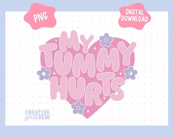 My Tummy Hurts PNG File | Trendy pink flower heart Sublimation design for sweatshirt, mugs, and Keychains - Commercial Use