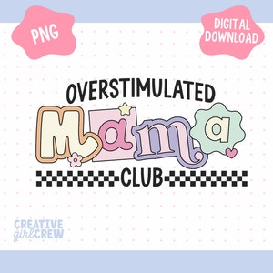 May include: A digital download of a graphic design featuring the text "Overstimulated Mama Club" in a colorful, cartoon style. The text is in a variety of pastel colors and has a playful, whimsical feel.