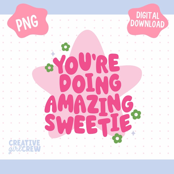 You're Doing Amazing Sweetie PNG File | Pink Positive Affirmation Sublimation Design for Sweatshirt, Mugs, and more - Commercial Use Files