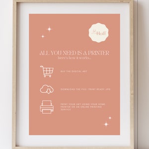 May include: A peach-colored printable art poster with white text that reads "ALL YOU NEED IS A PRINTER here's how it works..." and instructions on how to buy, download, and print the digital art. The poster also includes a small white star in the top right corner and a small white star in the bottom right corner.