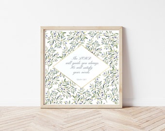 Isaiah 58:11 The LORD will guide you always, he will satisfy your needs // Wall Art // Digital Download