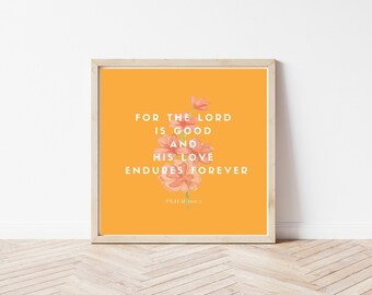 Psalm 100:5 Denn der HERR ist gut und seine Liebe hält ewig / / Wandkunst / / Digital Download