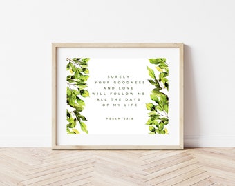 Psalm 23:6 Sicherlich wird mir deine Güte und Liebe alle Tage meines Lebens folgen / / Wandkunst / / Digital Download