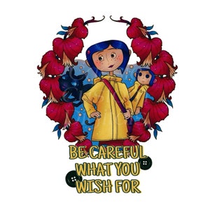 May include: A colorful illustration of a girl with blue hair and a yellow raincoat, holding a black cat and a monkey doll. The image is surrounded by red flowers and the text "Be careful what you wish for".