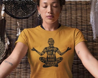 Yoga Shirt-Happiness Is Not Found In The Things You Possess But In What You Have The Courage To Release Shirt ∙ Custom Yoga Shirt ∙ Zen