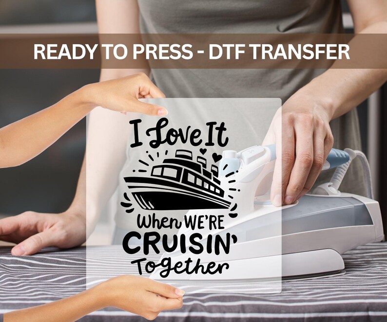 I Love It When We Are Cruising Dtf Transfers, Family Cruise Ready to ...
