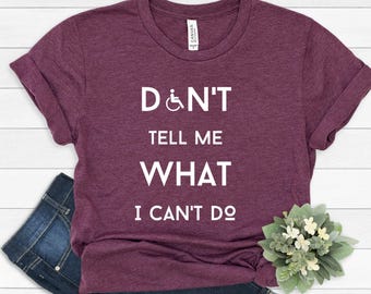 Don't tell me what I can't do Shirt, Disability Awareness, Handicap Support, Invisibles,  Awareness Gift, Disabled Pride
