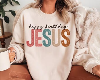 Happy Birthday Jesus Sweatshirt: Christian Holiday Crewneck