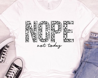 Nope Not Today T-Shirt: Sarcastic Graphic Tee
