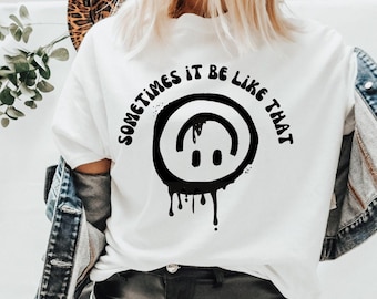 Sometimes it be like that | Trendy Tee | Aesthetic Tee | Good Vibes Shirt | Moody Tee | It Be Like That Tee | Oversized Tee | Unisex Tee