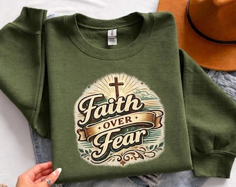 Faith Over Fear Sweatshirt, Christian Faith Shirt, Religious Gift