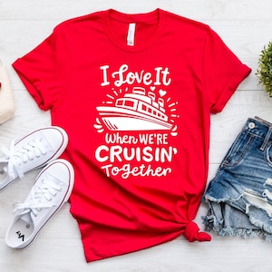 I Love it When We&#39;re Cruisin Together Shirt, Family Cruise Shirt, Boat Tshirts Anniversary Cruise,Friends Cruise Ship Tee,Matching Group Tee