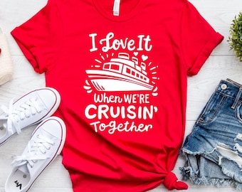I Love it When We&#39;re Cruisin Together Shirt, Family Cruise Shirt, Boat Tshirts Anniversary Cruise,Friends Cruise Ship Tee,Matching Group Tee