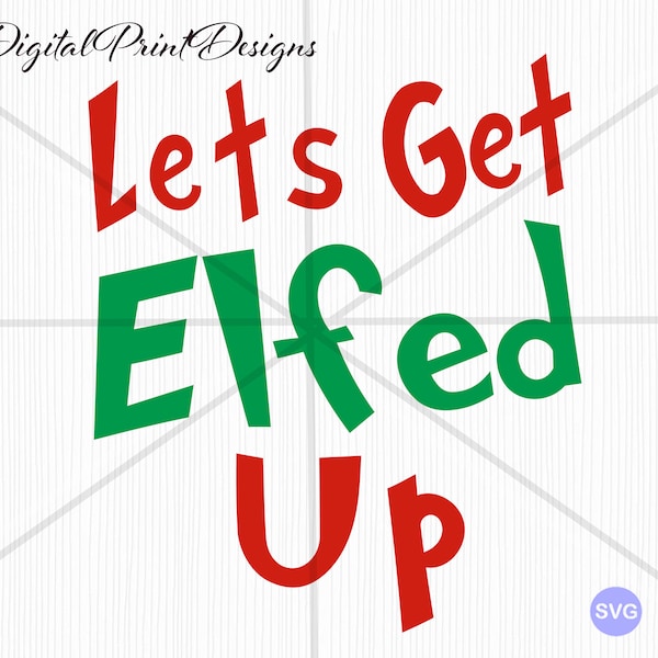Lets get elfed up svg, Christmas svg, Christmas tshirt design svg, christmas png, cricut silhouette vinyl cutter file