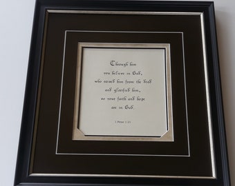 1 Peter 1:21  Through him you believe in God,  bible verses, Gods word, custom matted, custom framed, scripture on parchment