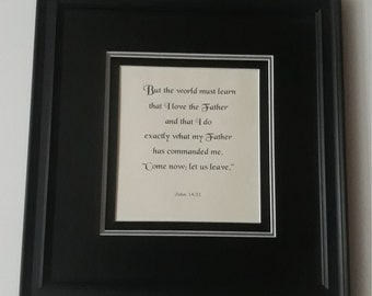 John 14:31  But the world must learn that I love the Father....  bible verses, Gods word, custom matting and framing