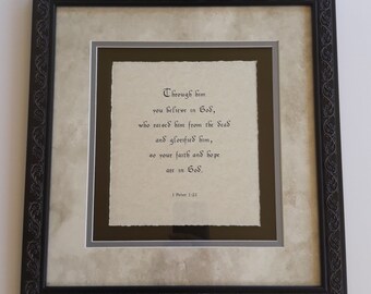 1 Peter 1:21  Through him you believe in God,  bible verses, Gods word, custom matted, custom framed, scripture on parchment