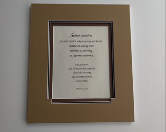 1 Peter 2:13,14  Submit yourselves for the Lord's sake..  bible verses, custom matting, custom framing, scripture on parchment paper