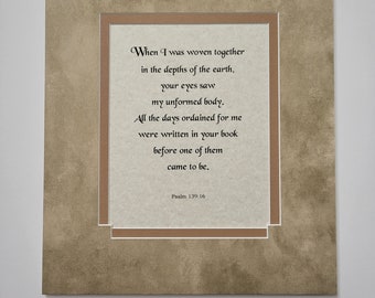 Psalm 139:16  When I was woven together,  Gods word, scripture on parchment paper, custom cut matting and framing