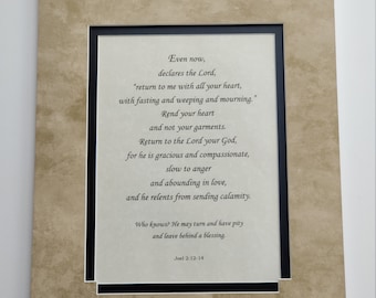 Joel 2:12-14  Even now declares the Lord, custom matted, scripture on parchment paper, bible verses