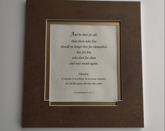 2 Corinthians 5:5,17  And he died for all, bible verses, custom matting- framing, scripture on parchment, Gods word