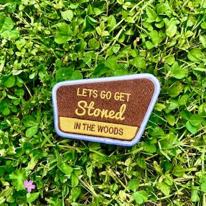 Let's Go Get Stoned In the Woods Embroidered Patch