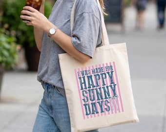 I Was Made For Happy Sunny Days Tote
