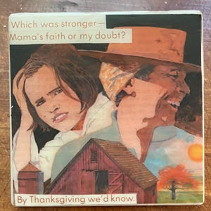 May include: Square artwork featuring a vintage illustration with the text "Which was stronger—Mama's faith or my doubt? By Thanksgiving we'd know." The artwork depicts a woman and a child, a red barn, and a tree with orange leaves.
