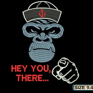 May include: Embroidered design of a grey gorilla wearing a sailor hat with an anchor, pointing with its finger and saying "HEY YOU, THERE..." in red text. The design is 9.4 inches by 7.6 inches.