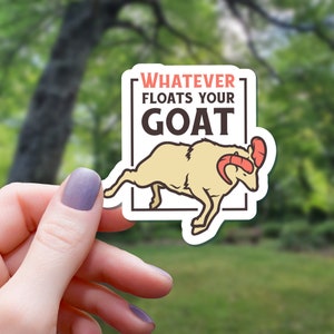 Whatever Floats Your Goat Sticker | Goat Sticker | Water Bottle Sticker | Laptop Sticker | Vinyl Sticker