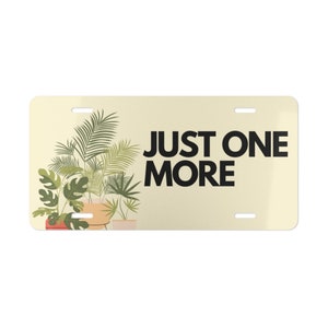 Just One More Plant Vanity Plate I Houseplant Vanity License Plate | License Plate | Funny License Plate | Car License Plate