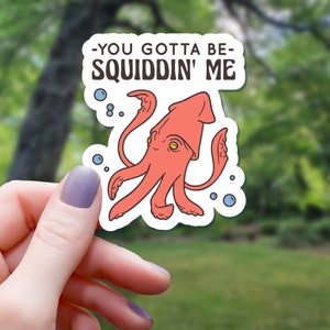 Are You Squiddin Me Sticker | Funny Animal Pun Sticker | Water Bottle Sticker | Laptop Sticker | Vinyl Sticker