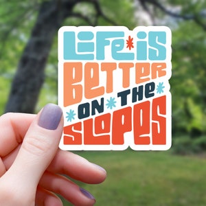 Life Is Better On The Slopes Sticker | Ski Sticker | Water Bottle Sticker | Laptop Sticker | Waterproof Vinyl Sticker | Vinyl Sticker