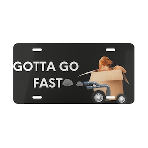 Gotta Go Fast Vanity Plate | Dog Vanity Plate | Vanity Plate | Funny Vanity Plate | Car Vanity Plate | Vehicle Vanity Plate